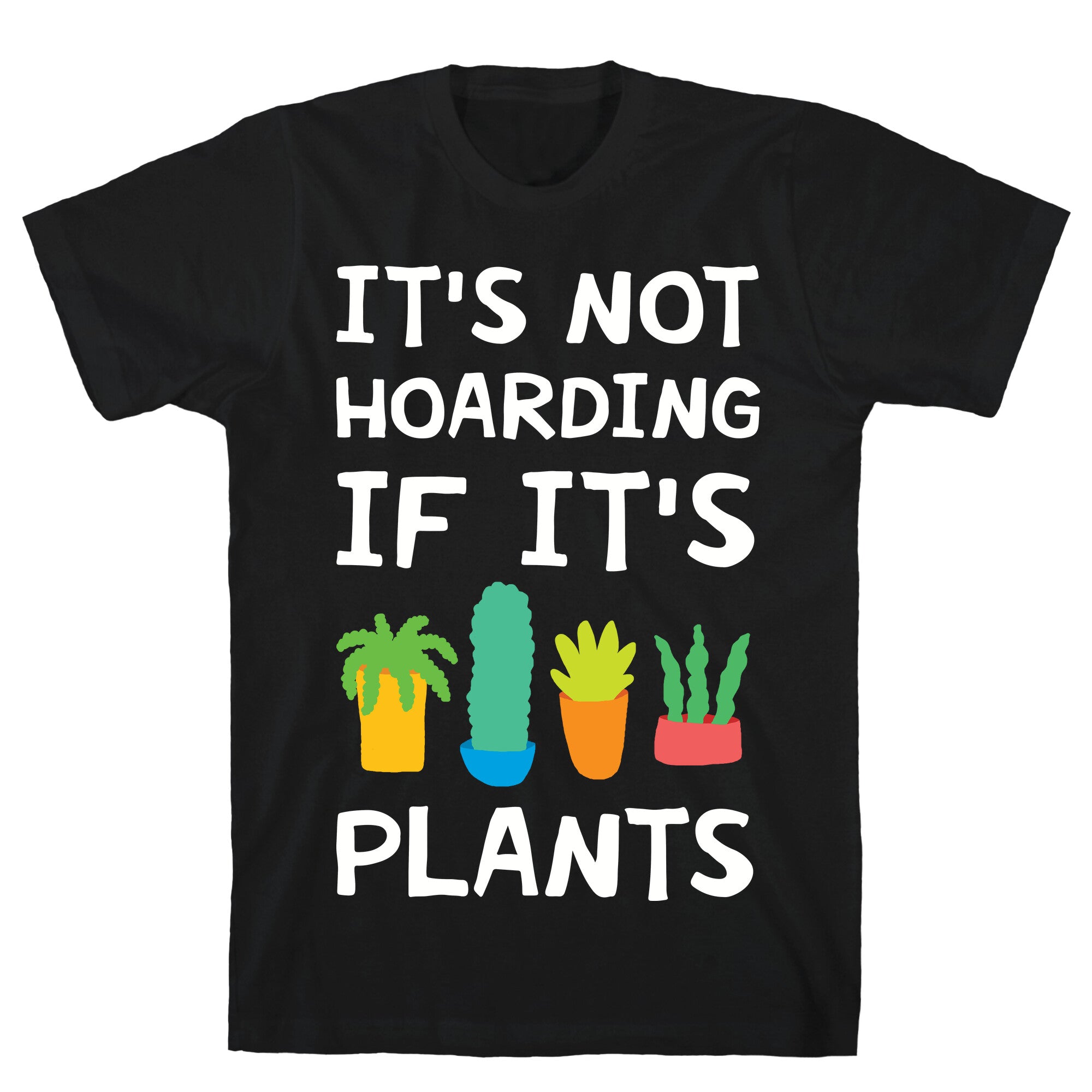It's Not Hoarding If It's Plants T-Shirt